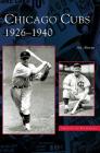 Chicago Cubs: 1926-1940 By Art Ahrens Cover Image