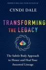Transforming the Legacy: The Subtle Body Approach to Honor and Heal Your Ancestral Lineage Cover Image
