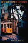 The Lisbon Route: Entry and Escape in Nazi Europe Cover Image
