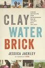 Clay Water Brick: Finding Inspiration from Entrepreneurs Who Do the Most with the Least By Jessica Jackley, Jeffrey D. Sachs (Foreword by) Cover Image