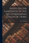 Notes On the Languages of the South Andaman Group of Tribes By M. V. Portman Cover Image