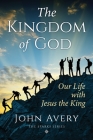 The Kingdom of God: Our life with Jesus the King (Sparks) By John Avery Cover Image