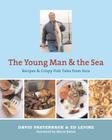 The Young Man and the Sea: Recipes & Crispy Fish Tales By David Pasternack, Ed Levine Cover Image
