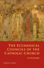 Ecumenical Councils of the Catholic Church: A History By Joseph F. Kelly Cover Image