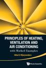 Principles of Heating, Ventilation and Air Conditioning with Worked Examples By Nihal E. Wijeysundera Cover Image