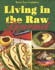 Living in the Raw Gourmet By Rose Lee Calabro Cover Image