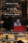 Revolution in the Age of Social Media: The Egyptian Popular Insurrection and the Internet By Linda Herrera Cover Image