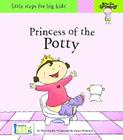 Princess of the Potty (Little Steps for Big Kids: Now I'm Growing) By Nora Gaydos, Akemi Gutierrez (Illustrator) Cover Image