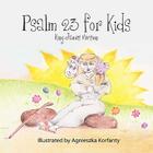 Psalm 23 for Kids, King James Version By Robin Kay Khoury (Introduction by), Agnes Korfanty (Illustrator), Paula Corley (Editor) Cover Image