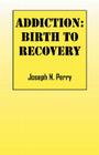 Addiction: Birth to Recovery Cover Image