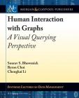 Human Interaction with Graphs: A Visual Querying Perspective (Synthesis Lectures on Data Management) By Sourav S. Bhowmick, Byron Choi, Chengkai Li Cover Image