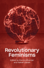 Revolutionary Feminisms: Conversations on Collective Action and Radical Thought By Brenna Bhandar, Rafeef Ziadah Cover Image