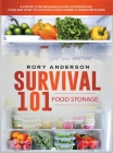 Survival 101 Food Storage: A Step by Step Beginners Guide on Preserving Food and What to Stockpile While Under Quarantine By Rory Anderson Cover Image