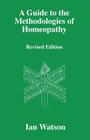 A Guide to the Methdologies of Homeopathy By Ian Watson Cover Image