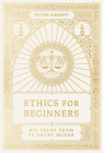 Ethics for Beginners: Big Ideas from 32 Great Minds Cover Image