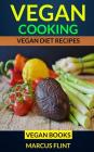 Vegan Cooking: Vegan Diet Recipes Vegan Books By Marcus Flint Cover Image