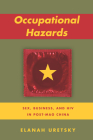 Occupational Hazards: Sex, Business, and HIV in Post-Mao China By Elanah Uretsky Cover Image