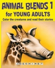 Animal Blend 1 for Young Adults: Fantasy Fusion: Dive into a World of Creative Coloring and Captivating Stories on Friendship, Betrayal, and Adventure Cover Image