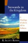 Stewards in the Kingdom: A Theology of Life in All Its Fullness By R. Scott Rodin Cover Image