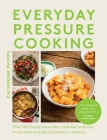 Everyday Pressure Cooking: Over 100 Family Favourites Made Fast and Easy in Stovetop and Electric Pressure Cookers By Catherine Phipps Cover Image