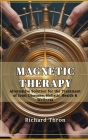 Magnetic Therapy: Alternative Solution for the Treatment of Joint Diseases, Holistic Health & Wellness Cover Image