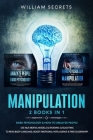 Manipulation: 2 Books in 1: Dark Psychology & How to Analyze People: Use NLP, Mental Models And Avoiding Gaslighting to Read Body La By William Secrets Cover Image