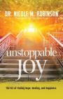 Unstoppable Joy: The Art of Finding Hope, Healing, and Happiness By Nicole M. Robinson Cover Image