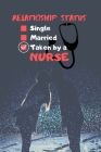 Relationship status single married taken by a nurse: Nurse notebook-nurse journal-nurse gift-nurse notebook gift-nurse By Mihammad Soyebur Rahaman, Laham's Publications Cover Image