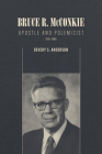 Bruce R. McConkie: Apostle and Polemicist, 1915–1985 By Devery S. Anderson Cover Image