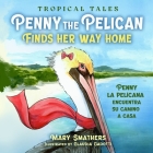 Penny the Pelican Finds Her Way Home: Penny la pelícana encuentra su camino a casa By Mary Smathers, Claudia Gadotti (Illustrator) Cover Image