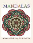 Mandalas: Advanced Coloring Book for Kids By Creative Kids Cover Image