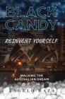 Black Candy: Reinvent Yourself by Walking the Australian Dream By Angelo Raza, Kary Oberbrunner (Consultant), Debbie O'Byrne (Cover Design by) Cover Image