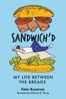 Sandwich'd: My Life Between the Breads By Peter Roseman, Wong B. Melanie (Illustrator) Cover Image