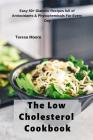 The Low Cholesterol Cookbook: Easy 50+ Diabetic Recipes Full of Antioxidants & Phytochemicals for Every Day By Teresa Moore Cover Image