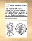The Doctrine of Fluxions, Founded on Sir Isaac Newton's Method, Published by Himself in His Tract Upon the Quadrature of Curves. by James Hodgson, ... By James Hodgson Cover Image