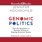 Genomic Politics: How the Revolution in Genomic Science Is Shaping American Society By Jennifer Hochschild, Samara Naeymi (Read by) Cover Image
