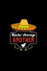 Nacho Average Brother: Nacho Lover Brother Family Humor Cover Image