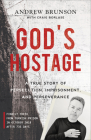 God's Hostage: A True Story of Persecution, Imprisonment, and Perseverance By Andrew Brunson, Craig Borlase (With) Cover Image