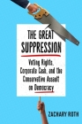 The Great Suppression: Voting Rights, Corporate Cash, and the Conservative Assault on Democracy Cover Image