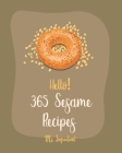 Hello! 365 Sesame Recipes: Best Sesame Cookbook Ever For Beginners [Book 1] Cover Image