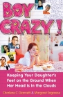 Boy Crazy!: Keeping our Daughter's Feet on the Ground When Her Head is in the Clouds By Charlene C. Giannetti, Margaret Sagarese Cover Image