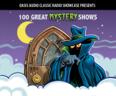 100 Great Mystery Shows: Classic Shows from the Golden Era of Radio Cover Image