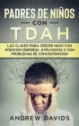 Padres de Niños con TDAH: Las Claves para Crecer Hijos con Atención Dispersa, Explosivos o con Problemas de Concentración Cover Image