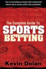 The Complete Guide to Sports Betting: The six key betting principles that professional bettors use to ensure profit at the sports book Cover Image