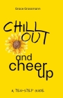 Chill Out and Cheer Up: A Ten-Step Guide By Kaitlyn Pibernik (Editor), Grace Grossmann (Illustrator), Grace Grossmann Cover Image