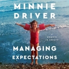 Managing Expectations: A Memoir in Essays By Minnie Driver, Minnie Driver (Read by) Cover Image