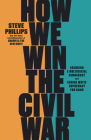 How We Win the Civil War: Securing a Multiracial Democracy and Ending White Supremacy for Good Cover Image