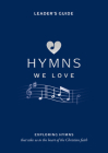 Hymns We Love Leader's Guide: Exploring Hymns That Take Us to the Heart of the Christian Faith By Steve Cramer, Pippa Cramer Cover Image