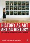 History as Art, Art as History: Contemporary Art and Social Studies Education (Teaching/Learning Social Justice) By Dipti Desai, Jessica Hamlin, Rachel Mattson Cover Image