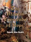 The Utopian Crescendo of Hope! By Ronald Alan Duskis Cover Image